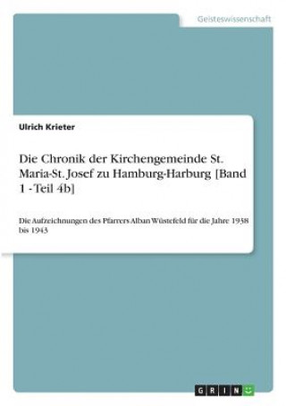 Carte Die Chronik der Kirchengemeinde St. Maria-St. Josef zu Hamburg-Harburg [Band 1 - Teil 4b] Ulrich Krieter