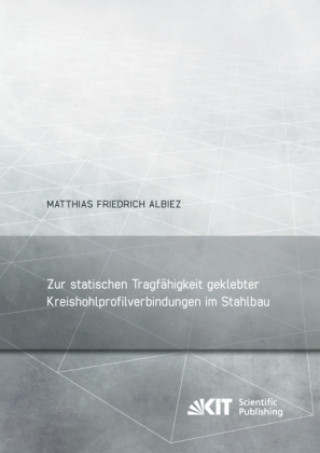 Kniha Zur statischen Tragfähigkeit geklebter Kreishohlprofilverbindungen im Stahlbau Matthias Friedrich Albiez