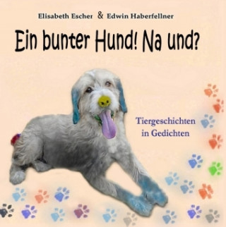 Kniha Ein bunter Hund! Na und? Elisabeth Escher
