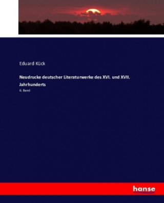 Carte Neudrucke deutscher Literaturwerke des XVI. und XVII. Jahrhunderts Eduard Kück
