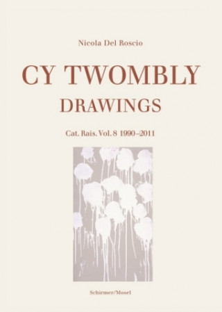 Kniha Drawings - Catalogue Raisonné Vol. 8: 1990-2011 Cy Twombly