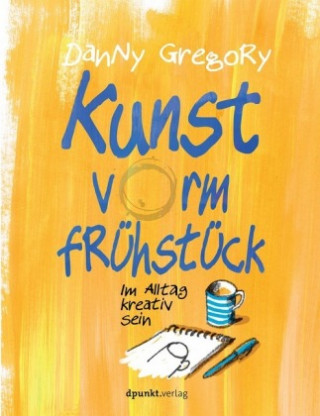 Kniha Kunst vorm Frühstück Danny Gregory