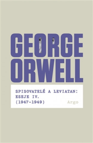 Kniha Spisovatelé a leviatan: Eseje IV. (1947-1949) George Orwell