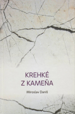 Könyv Krehké z kameňa Miroslav Daniš