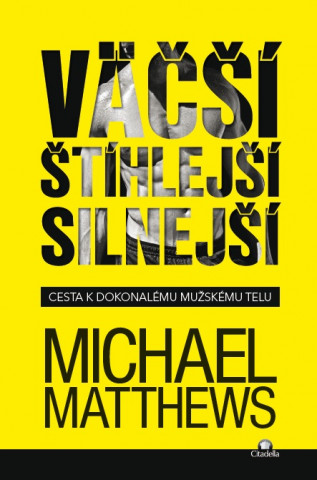 Книга Väčší, Štíhlejší, Silnejší Michael Matthews