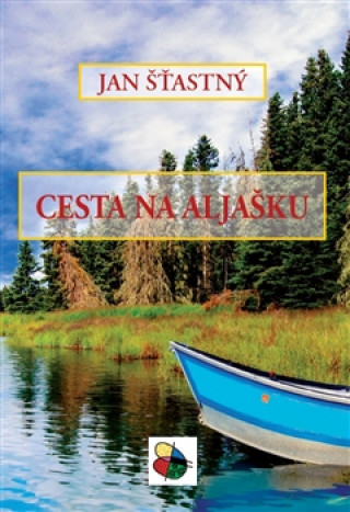Book Cesta na Aljašku Jan Šťastný