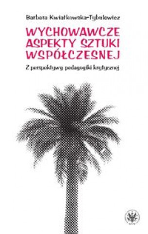 Książka Wychowawcze aspekty sztuki wspolczesnej Barbara Kwiatkowska-Tybulewicz