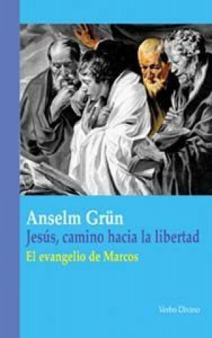 Buch Jesús, camino hacia la libertad : el Evangelio de Marcos Anselm Grün