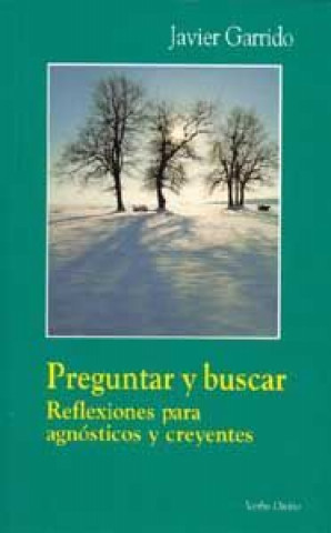 Kniha Preguntar y buscar : reflexiones para agnósticos y creyentes Javier Garrido