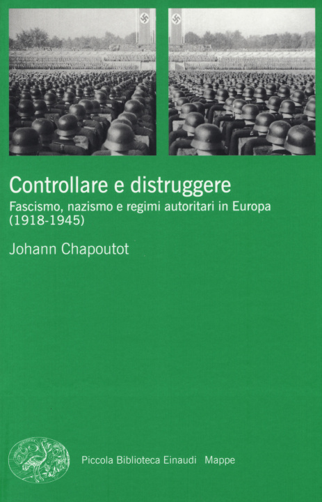 Carte Controllare e distruggere. Fascismo, nazismo e regimi autoritari in Europa (1918-1945) Johann Chapoutot