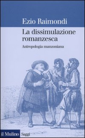 Buch La dissimulazione romanzesca. Antropologia manzoniana Ezio Raimondi