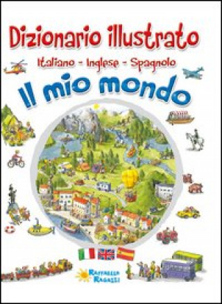 Kniha Il mio mondo. Dizionario illustrato. Italiano, inglese, spagnolo 