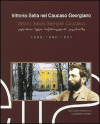 Knjiga Vittorio Sella nel Caucaso georgiano. Vittorio Sella's Georgian Caucasus Vittorio Sella