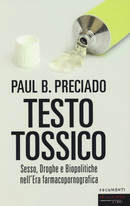 Книга Testo tossico. Sesso, droghe e biopolitiche nell'era farmacopornografica Paul B. Preciado