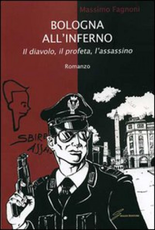 Kniha Bologna all'inferno. Il diavolo, il profeta, l'assassino Massimo Fagnoni