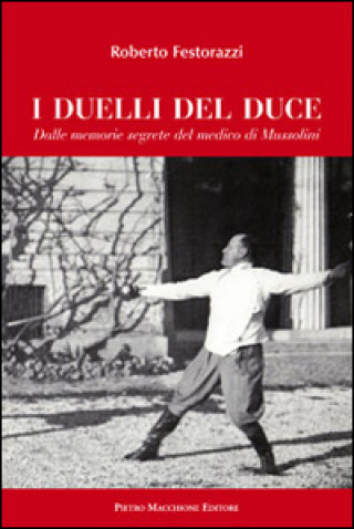 Książka I duelli del Duce. Dalle memorie segrete del medico di Mussolini Roberto Festorazzi