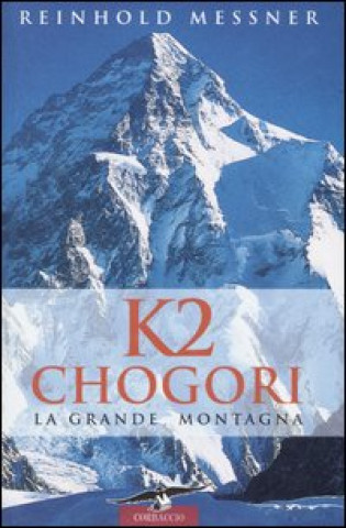 Kniha K2 Chogori. La grande montagna Reinhold Messner