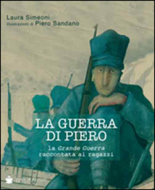 Buch La guerra di Piero. La grande guerra raccontata ai ragazzi Laura Simeoni