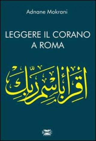Könyv Leggere il Corano. Corano a Roma Adnane Mokrani