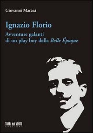 Kniha Ignazio Florio. Avventure galanti di un play boy della Belle époque 