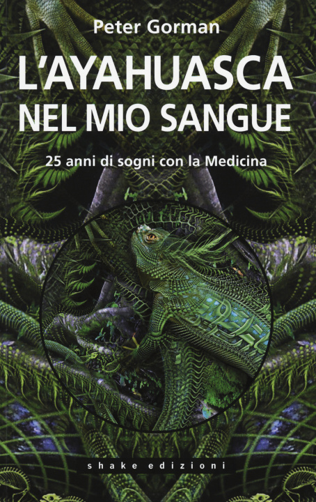 Книга L'ayahuasca nel mio sangue. 25 anni di sogni con la medicina Peter Gorman