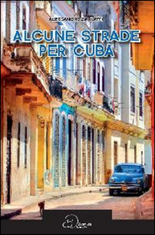 Könyv Alcune strade per Cuba Alessandro Zarlatti