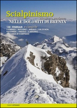 Carte Scialpinismo e ciaspole nelle Dolomiti di Brenta. Scialpinismo classico e moderno. 130 itinerari Omar Oprandi