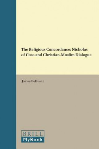 Knjiga The Religious Concordance: Nicholas of Cusa and Christian-Muslim Dialogue Joshua Hollmann