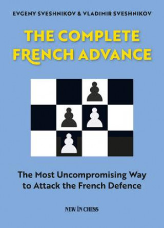 Kniha The Complete French Advance: The Most Uncompromising Way to Attack the French Defence Evgeny Sveshnikov