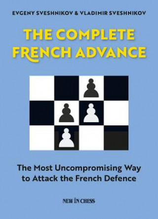 Książka The Complete French Advance: The Most Uncompromising Way to Attack the French Defence Evgeny Sveshnikov