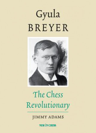 Książka Gyula Breyer: The Chess Revolutionary Jimmy Adams