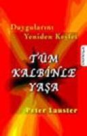 Kniha Duygularini Yeniden Kesfet Tüm Kalbinle Yasa Peter Lauster