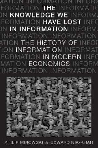 Carte Knowledge We Have Lost in Information Carl E Koch Professor of Economics and Policy Studies and the History and Philosophy of Science Philip (University of Notre Dame Indiana) Mirowski