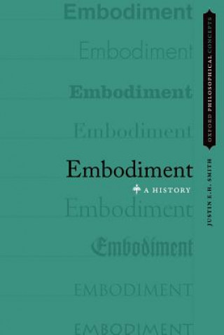 Kniha Embodiment Justin E. H. Smith