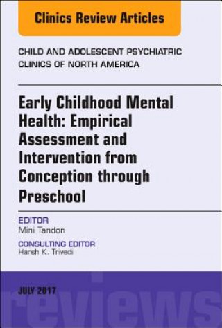 Kniha Early Childhood Mental Health: Empirical Assessment and Intervention from Conception through Preschool, An Issue of Child and Adolescent Psychiatric C Mini Tandon