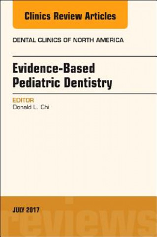 Könyv Evidence-based Pediatric Dentistry, An Issue of Dental Clinics of North America Donald L. Chi