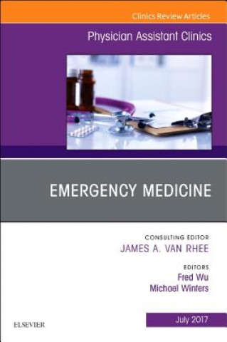 Book Emergency Medicine, An Issue of Physician Assistant Clinics Fred Wu