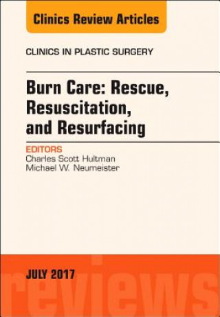 Kniha Burn Care: Rescue, Resuscitation, and Resurfacing, An Issue of Clinics in Plastic Surgery C. Scott Hultman