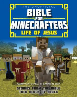 Carte Unofficial Bible for Minecrafters: Life of Jesus Garrett Romines