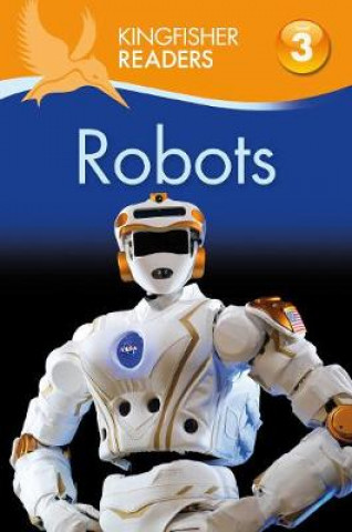 Kniha Kingfisher Readers: Robots (Level 3: Reading Alone with Some Help) Chris Oxlade