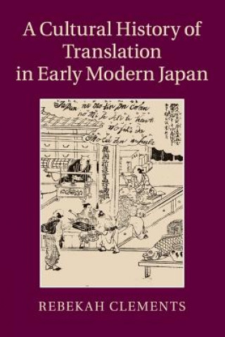 Könyv Cultural History of Translation in Early Modern Japan CLEMENTS  REBEKAH