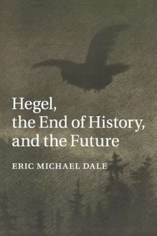 Książka Hegel, the End of History, and the Future DALE  ERIC MICHAEL