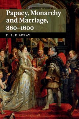 Carte Papacy, Monarchy and Marriage 860-1600 David d'Avray