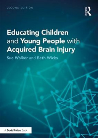Kniha Educating Children and Young People with Acquired Brain Injury WICKS