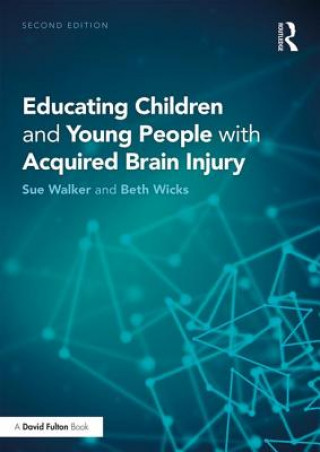 Книга Educating Children and Young People with Acquired Brain Injury WICKS