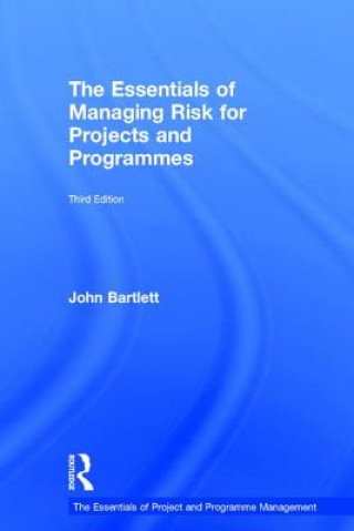 Book Essentials of Managing Risk for Projects and Programmes John Bartlett