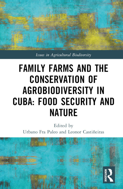 Knjiga Family Farms, Food Sovereignty and the Conservation of Agrobiodiversity in Cuba 