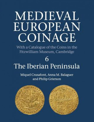 Kniha Medieval European Coinage: Volume 6, The Iberian Peninsula CRUSAFONT  MIQUEL