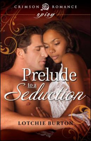Könyv Prelude To A Seduction Lotchie Burton