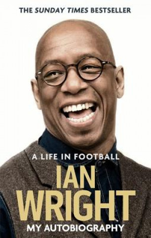 Könyv Life in Football: My Autobiography Ian Wright